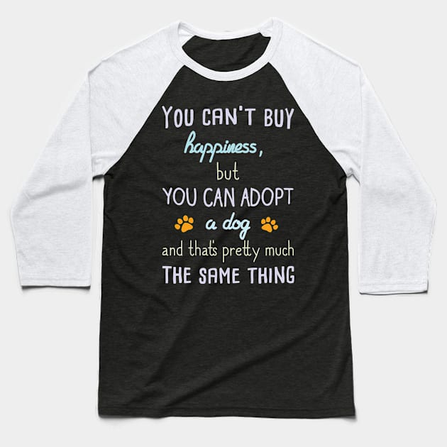 You Can't Buy Happiness. Adopt A Dog... Baseball T-Shirt by veerkun